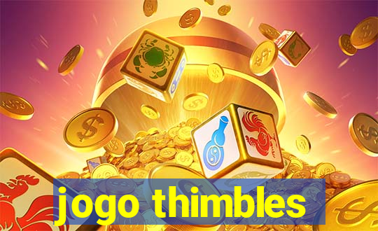 jogo thimbles